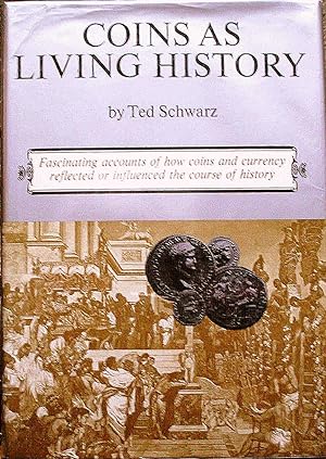 COINS AS LIVING HISTORY. FASCINATING ACCOUNTS OF HOW COINS AND CURRENCY REFLECTED OR INFLUENCED T...