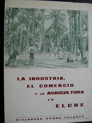 Bild des Verk�ufers f�r LA INDUSTRIA, EL COMERCIO Y LA AGRICULTURA EN ELCHE zum Verkauf von Librer�a Maestro Gozalbo