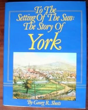 To the Setting of the Sun: The Story of York (SIGNED PRESENTATION COPY)