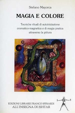 Imagen del vendedor de Magia e colore. Tecniche rituali di autoiniziazione cromatico-magnetica e di magia pratica attraverso la pittura. a la venta por FIRENZELIBRI SRL