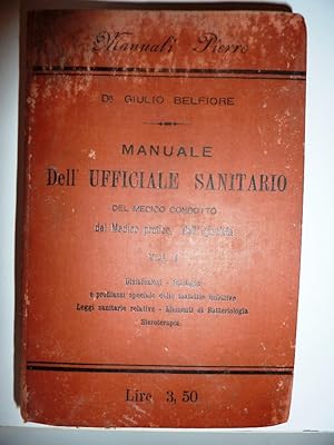 Seller image for MANUALE DELL'UFFICIALE SANITARIO, DEL MEDICO PRATICO, DEL MEDICO CONDOTTO, DELL'IGIENISTA per il Dottor GIULIO BELFIORE Medico dell'Ospedale Municipale di Napoli per i morbi infettivi. VOLUME PRIMO ( Con 35 Figure nel Testo )" for sale by Historia, Regnum et Nobilia