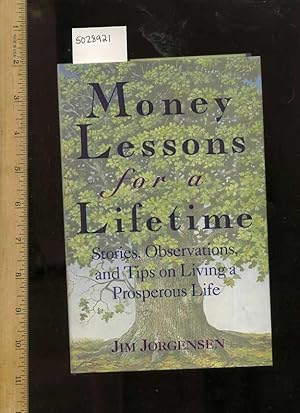 Imagen del vendedor de Money Lessons for a Lifetime : Stories Observations and Tips on Living a Properous Life [Self-help Reference Guide, Expert Advice, Inspiration and Prosperity, Personal Growth & Empowerment, Wellness / Well Being Techniques, Methods, explained] a la venta por GREAT PACIFIC BOOKS