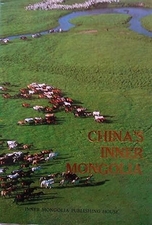 Imagen del vendedor de China's Inner Mongolia: Inner Mongolia Association of Foreign Cultural Exchange. a la venta por Banfield House Booksellers