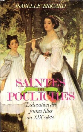Saintes Ou Pouliches : L'éducation Des Filles Au XIX° Siècle