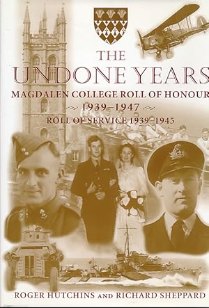 Imagen del vendedor de The Undone Years: Magdalen College Roll of Honour 1939-1947and Roll of Service 1939-1945 and Vietnam a la venta por Barter Books Ltd