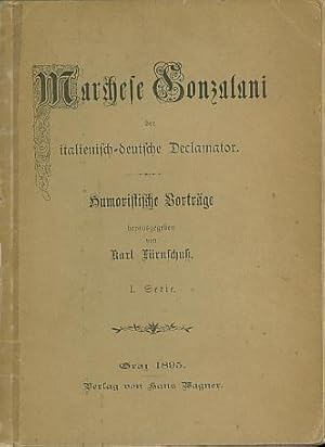 Bild des Verk�ufers f�r Marchese Gonzalani der italienisch-deutsche Declamator. Humoristische Vortr�ge. I. Serie. Inhalt: 9 Travestien klassischer Gedichte vorwiegend von Goethe, Schiller und Uhland. zum Verkauf von Antiquariat Carl Wegner