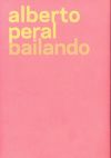 Imagen del vendedor de ALBERTO PERAL BAILANDO(EDICION BILINGE CASTELLANO-INGLES.(LIBRO+POSTER) a la venta por Agapea Libros