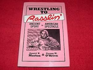 Wrestling to Rasslin : Ancient Sport to American Spectacle