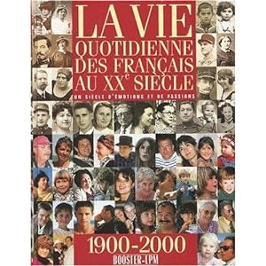 Bild des Verkufers fr La Vie Quotidienne des Franais au XX Sicle - Un sicle d'motions et de passions. 1900-2000. zum Verkauf von Bookinerie