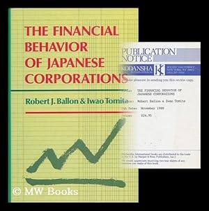 Image du vendeur pour The Financial Behavior of Japanese Corporations / Robert J. Ballon & Iwao Tomita mis en vente par MW Books Ltd.