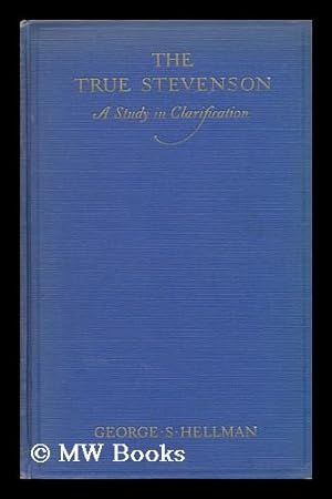 Seller image for The True Stevenson; a Study in Clarification, by George S. Hellman for sale by MW Books Ltd.