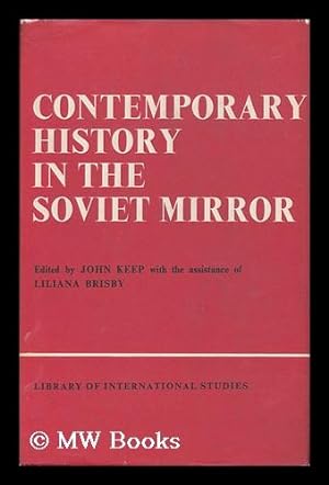 Image du vendeur pour Contemporary History in the Soviet Mirror / Edited by John Keep and Liliana Brisby mis en vente par MW Books Ltd.