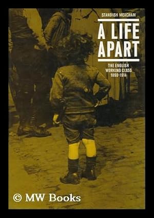 Bild des Verkufers fr A Life Apart : the English Working Class 1890-1914 / Standish Meacham zum Verkauf von MW Books Ltd.