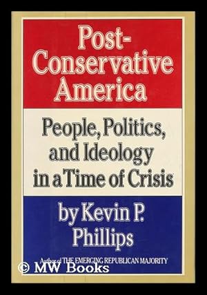 Seller image for Post-Conservative America : People, Politics, and Ideology in a Time of Crisis / Kevin P. Phillips for sale by MW Books Ltd.