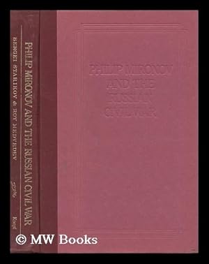 Bild des Verkufers fr Philip Mironov and the Russian Civil War / Sergei Starikov and Roy Medvedev ; Translated by Guy Daniels zum Verkauf von MW Books Ltd.