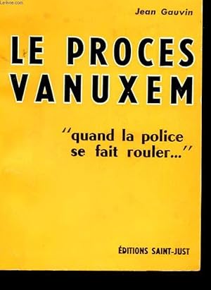 LE PROCES VANUXEM " QUAND LA POLICE SE FAIT ROULER"