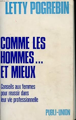 Bild des Verkufers fr COMME LES HOMMES. ET MIEUX - CONSEILS AUX FEMMES POUR REUSSIR DANS LEUR VIE PROFESSIONNELLE zum Verkauf von Le-Livre