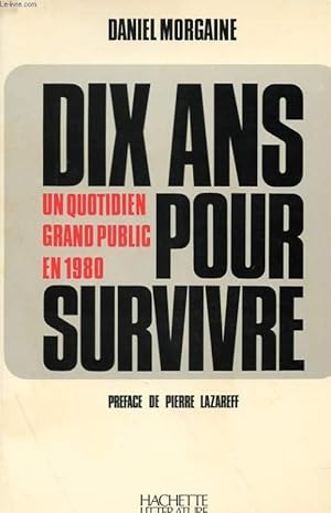 Bild des Verkufers fr DIX ANS POUR SURVIVRE - UN QUOTIDIEN GRAND PUBLIC EN 1980 zum Verkauf von Le-Livre