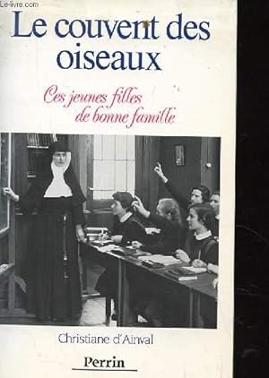 Immagine del venditore per LE COUVENT DES OISEAUX. CES JEUNES FILLES DE BONNE FAMILLE. venduto da Le-Livre