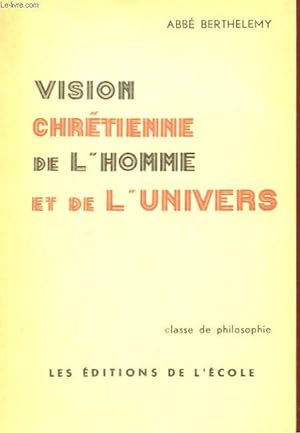Bild des Verkufers fr VISION CHRETIENNE DE L'HOMME ET DE L'UNIVERS - CLASSE DE PHILOSOPHIE zum Verkauf von Le-Livre