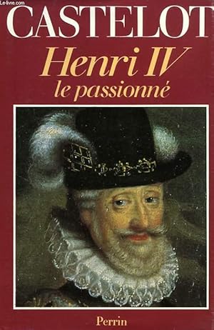 Bild des Verkufers fr HENRI IV LE PASSIONNE zum Verkauf von Le-Livre