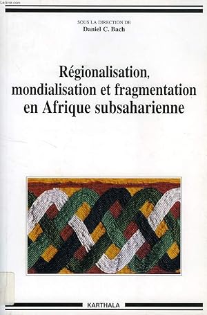 Bild des Verkufers fr REGIONALISATION, MONDIALISATION ET FRAGMENTATION EN AFRIQUE SUBSAHARIENNE zum Verkauf von Le-Livre