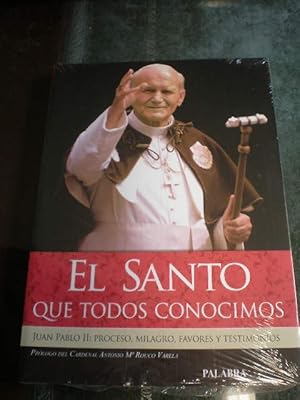 El Santo que todos conocimos. Juan Pablo II: proceso, milagro, favores y testimonios