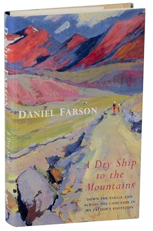 Seller image for A Dry Ship To The Mountains: Down The Volga and Across The Caucasus in My Father's Footsteps for sale by Jeff Hirsch Books, ABAA