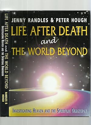 Life After Death and the World Beyond; Investigating Heaven and the Spiritual Dimension