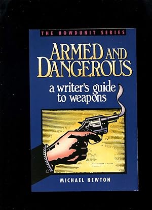 Armed and Dangerous; a Writer's Guide to Weapons