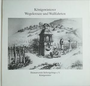 Bild des Verkufers fr Knigswinterer Wegekreuze und Wallfahrten. zum Verkauf von Antiquariat Bcheretage
