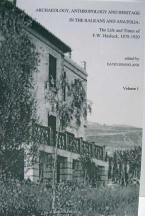 Archaeology, anthropology and heritage in the Balkans and Anatolia: The life and times of F. W. H...