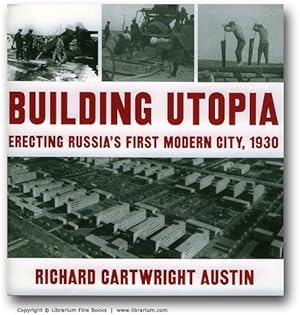 Seller image for Building Utopia: Erecting Russia's First Modern City, 1930. for sale by Librarium of The Hague