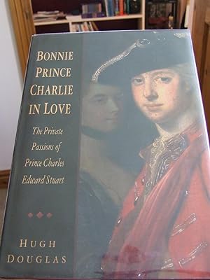 Imagen del vendedor de Bonnie Prince Charlie in Love - The Private Passions of Prince Charles Edward Stuart a la venta por Harris & Harris Books