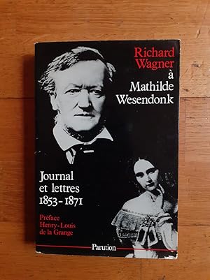 Image du vendeur pour RICHARD WAGNER  MATHILDE WESENDONK. Journal et lettres 1853-1871. Prface de Henri-Louis de la Grange. mis en vente par Librairie Sainte-Marie