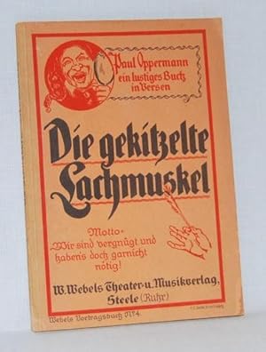 Die gekitzelte Lachmuskel. Ein lustiges Vortragsbuch in Versen. Motto: Wir sind vergnügt und habe...