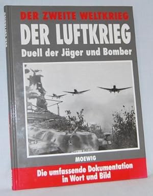 Der Luftkrieg - Duell der Jäger und Bomber. Reihe: Der Zweite Weltkrieg. Die umfassende Dokumenta...