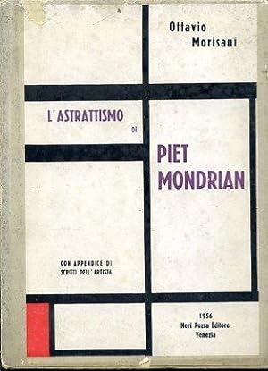 Imagen del vendedor de L'Astrattismo di Piet Mondrian. Con Appendice di Scritti dell'Artista a la venta por Gilibert Libreria Antiquaria (ILAB)