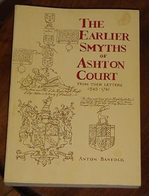 The Earlier Smyths of Ashton Court  From Their Letters 1545-1741