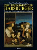 Die Lebenswelt der Habsburger. Kultur- und Mentalitätsgeschichte einer Familie