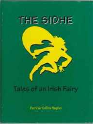 The Sidhe Tales of an Irish Fairy The Exploits of a Magical Being Among the People of Ireland SIGNED