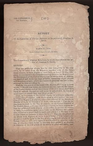 Report of the Committee of Foreign Relations on the Petition of Jonathan S. Smith (18th Congress,...