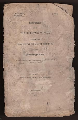 Report from the Secretary of War, Relative to Additional Means of Defence for the Mississippi Riv...