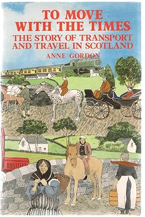 Seller image for To Move with the Times : The Story of Transport and Travel in Scotland for sale by Michael Moons Bookshop, PBFA