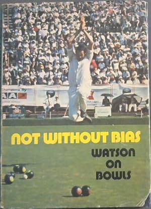 Not Without Bias; Watson On Bowls