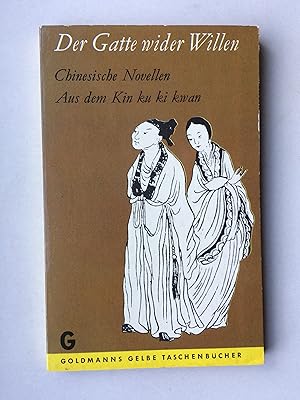 Der Gatte wider Willen. Chinesische Novellen aus dem Kin ku ki kwan. (jingu qiguan, Ausz. Dewen)