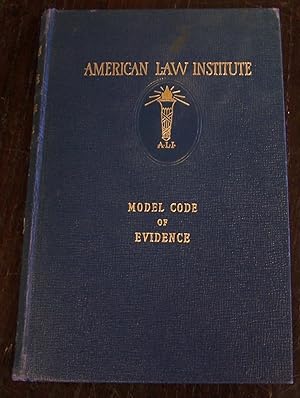 Model Code of Evidence as Adopted and Promulgated By the American Law Institute at Philadelphia, ...