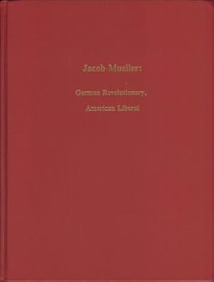 Jacob Mueller: German Revolutionary, American Liberal
