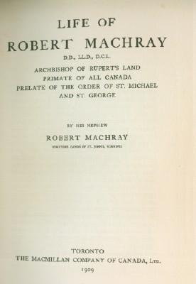 Life of Robert Machray: Archbishop of Rupert's Land