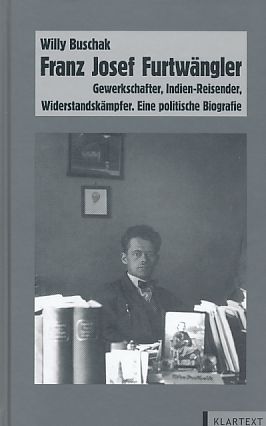 Immagine del venditore per Franz Josef Furtwngler. Gewerkschafter, Indienreisender, Widerstandskmpfer. Eine politische Biografie. Institut fr Soziale Bewegungen : Verffentlichungen des Instituts fr Soziale Bewegungen : Schriftenreihe A, Darstellungen Bd. 45. venduto da Fundus-Online GbR Borkert Schwarz Zerfa